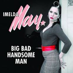 Imelda May : Big Bad Handsome Man